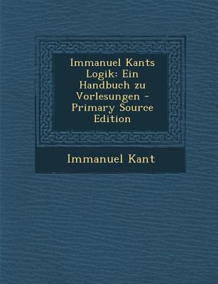 Immanuel Kants Logik: Ein Handbuch Zu Vorlesungen [German] 1294649426 Book Cover