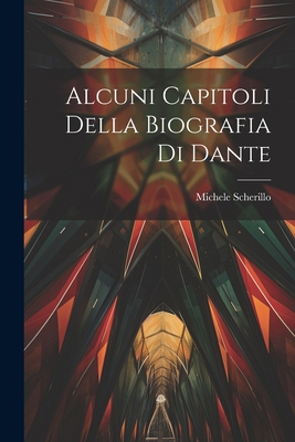 Alcuni Capitoli Della Biografia Di Dante [Italian] 1022833820 Book Cover