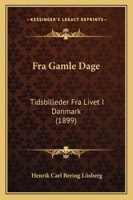 Fra Gamle Dage: Tidsbilleder Fra Livet I Danmar... [Danish] 1166029972 Book Cover