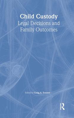 Child Custody: Legal Decisions and Family Outcomes 0789003872 Book Cover