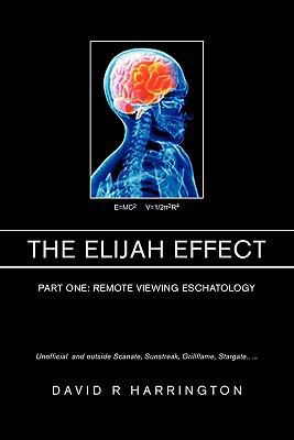 The Elijah Effect: Remote Viewing Eschatology 1453532846 Book Cover