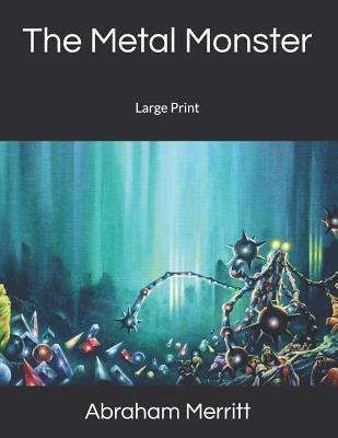 The Metal Monster: Large Print 1080899111 Book Cover