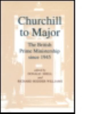 Churchill to Major: The British Prime Ministers... 156324635X Book Cover