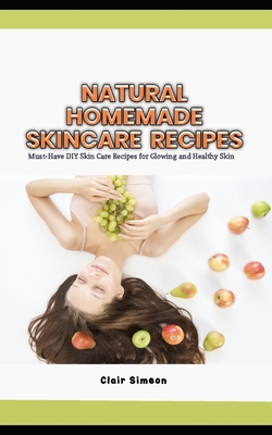 Natural Homemade Skincare Recipes: Must-Have DI... B0C9SF6DBZ Book Cover