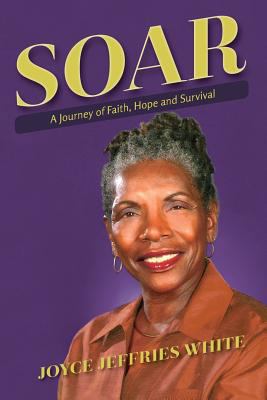 Soar: A Journey of Faith, Hope and Survival 1519144989 Book Cover