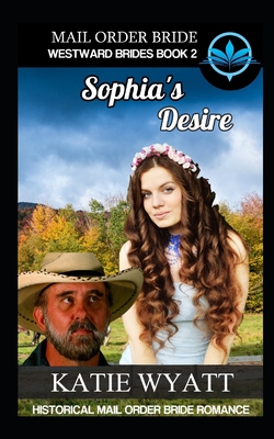 Mail Order Bride Sophia's Desire: Historical Ma... 1980889058 Book Cover