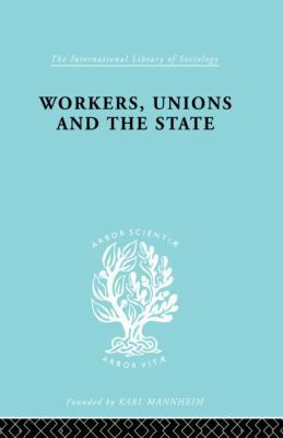 Workers, Unions and the State 0415863643 Book Cover