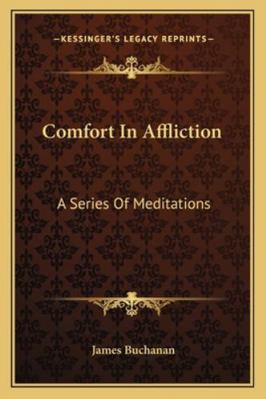 Comfort In Affliction: A Series Of Meditations 1162975741 Book Cover