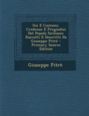 Usi E Costumi, Credenze E Pregiudizi Del Popolo... [Italian] 1293508071 Book Cover