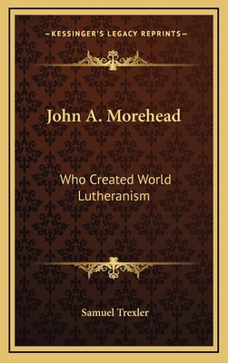 John A. Morehead: Who Created World Lutheranism 1164481541 Book Cover