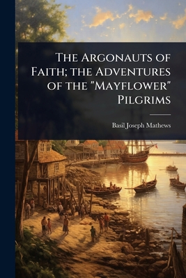 The Argonauts of Faith; the Adventures of the "... 102402010X Book Cover