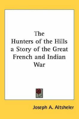 The Hunters of the Hills a Story of the Great F... 1432616323 Book Cover