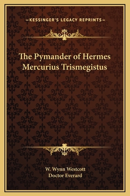 The Pymander of Hermes Mercurius Trismegistus 1169247792 Book Cover