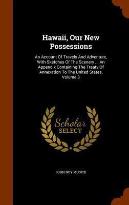 Hawaii, Our New Possessions: An Account Of Trav... 1344919928 Book Cover