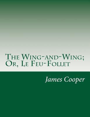 The Wing-and-Wing; Or, Le Feu-Follet 1500444820 Book Cover