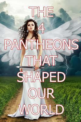 The 4 Pantheons That Shaped Our World 1986577740 Book Cover