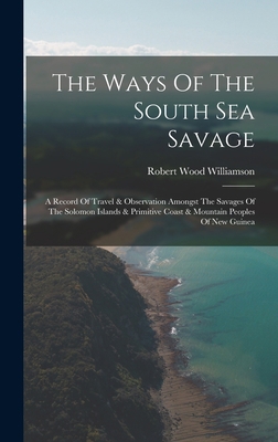 The Ways Of The South Sea Savage: A Record Of T... 1019284307 Book Cover