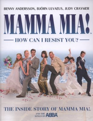 Mamma MIA! How Can I Resist You?: The Inside St... 075382101X Book Cover