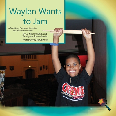 Waylen Wants To Jam: A True Story Promoting Inc... 1944764429 Book Cover