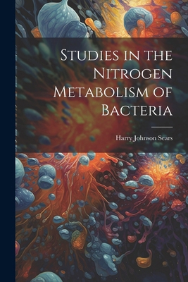 Studies in the Nitrogen Metabolism of Bacteria 1022728997 Book Cover