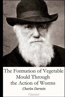 The Formation of Vegetable Mould Through the Ac... 1977753108 Book Cover