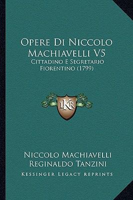 Opere Di Niccolo Machiavelli V5: Cittadino E Se... [Italian] 1165612178 Book Cover