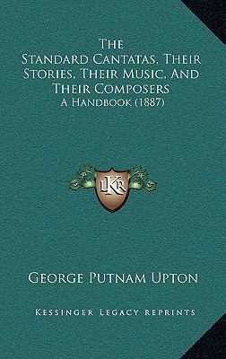 The Standard Cantatas, Their Stories, Their Mus... 1165226219 Book Cover