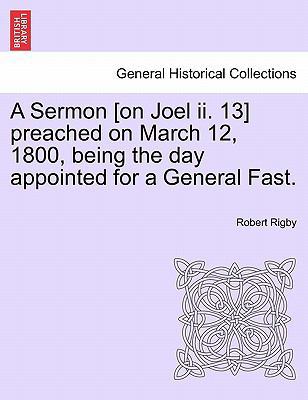 A Sermon [on Joel II. 13] Preached on March 12,... 1241348006 Book Cover