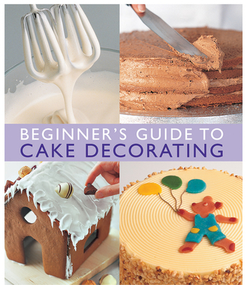 Beginner's Guide to Cake Decorating 1853918156 Book Cover