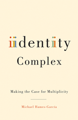 Identity Complex: Making the Case for Multiplicity 0816649855 Book Cover