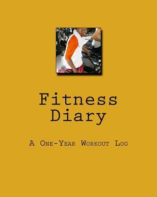 Fitness Diary: A One-Year Workout Log 1542390850 Book Cover