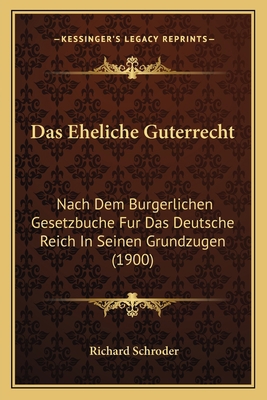 Das Eheliche Guterrecht: Nach Dem Burgerlichen ... [German] 1167442717 Book Cover