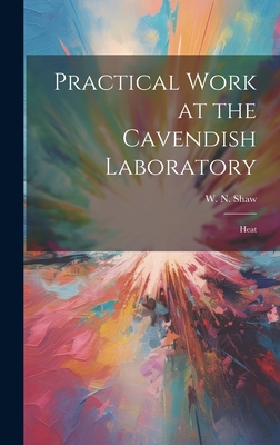 Practical Work at the Cavendish Laboratory: Heat 1020825626 Book Cover