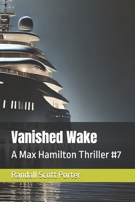 Vanished Wake: A Max Hamilton Thriller #7 B0F2N9JMDH Book Cover