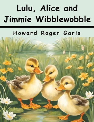 Lulu, Alice and Jimmie Wibblewobble 1836577710 Book Cover