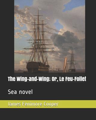 The Wing-And-Wing; Or, Le Feu-Follet: Sea Novel 1731559267 Book Cover