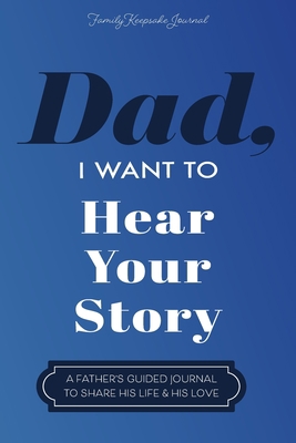 Dad, I Want to Hear Your Story: A Father's Guid... 1955034605 Book Cover