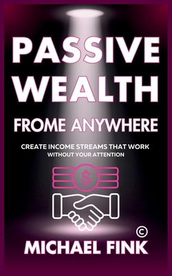 Passive Wealth From Anywhere: Create Income Str... B0DST6DCPX Book Cover
