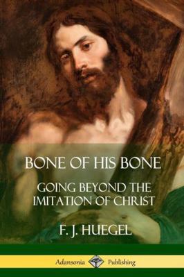Bone of His Bone: Going Beyond the Imitation of... 1387972189 Book Cover