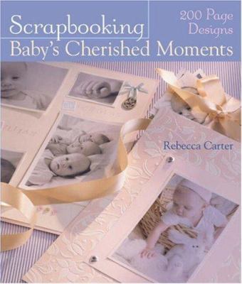 Scrapbooking Baby's Cherished Moments 1402740727 Book Cover