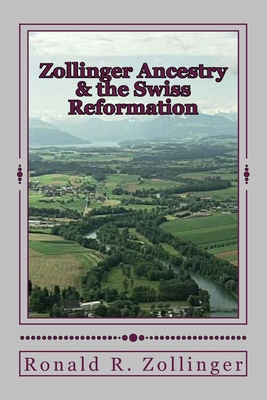 Zollinger Ancestry & the Swiss Reformation 1518888615 Book Cover