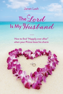 The Lord Is My Husband: How to find "Happily ev... 1637697562 Book Cover