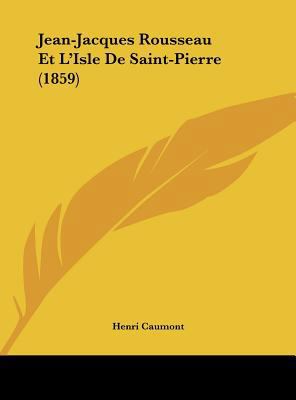Jean-Jacques Rousseau Et l'Isle de Saint-Pierre... [French] 1162423072 Book Cover