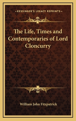 The Life, Times and Contemporaries of Lord Clon... 1163577499 Book Cover