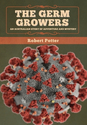 The Germ Growers: An Australian story of advent... 1647993652 Book Cover