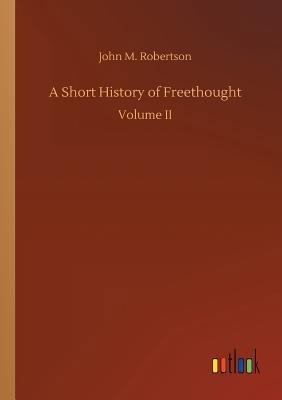 A Short History of Freethought 3732672131 Book Cover