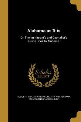 Alabama as It is: Or, The Immigrant's and Capit... 1360158332 Book Cover