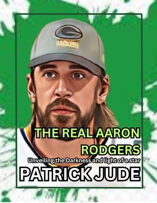 The Real Aaron Rodgers: Unveiling the Darkness ...            Book Cover