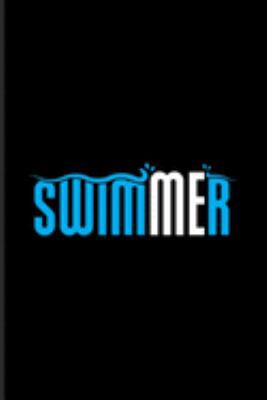 Swimmer: Funny Swimming Quote Journal | Notebook | Workbook For Active Swimmer, Swim Styles, Training, Teams, Clubs, Athlets, Fitness, Pool, Crawl, ... Fans - 6x9 - 100 Blank Lined Pages