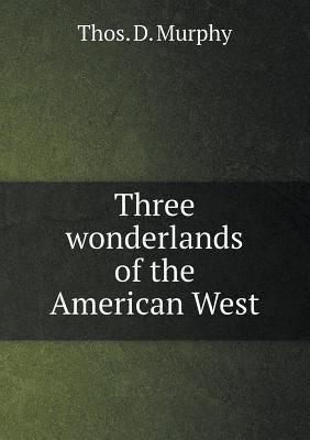 Three wonderlands of the American West 5518878958 Book Cover